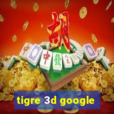 tigre 3d google